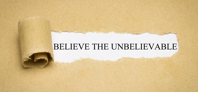 believe the unbelievable 